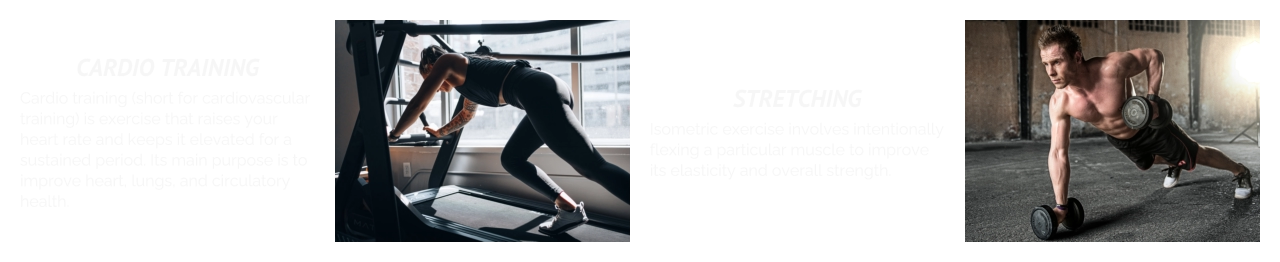 CARDIO TRAINING Cardio training (short for cardiovascular training) is exercise that raises your heart rate and keeps it elevated for a sustained period. Its main purpose is to improve heart, lungs, and circulatory health. STRETCHING Isometric exercise involves intentionally flexing a particular muscle to improve its elasticity and overall strength.