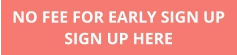 NO FEE FOR EARLY SIGN UP SIGN UP HERE