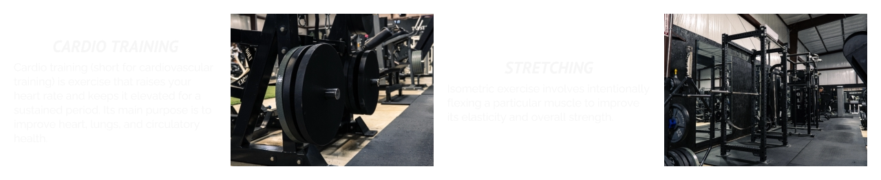 CARDIO TRAINING Cardio training (short for cardiovascular training) is exercise that raises your heart rate and keeps it elevated for a sustained period. Its main purpose is to improve heart, lungs, and circulatory health. STRETCHING Isometric exercise involves intentionally flexing a particular muscle to improve its elasticity and overall strength.